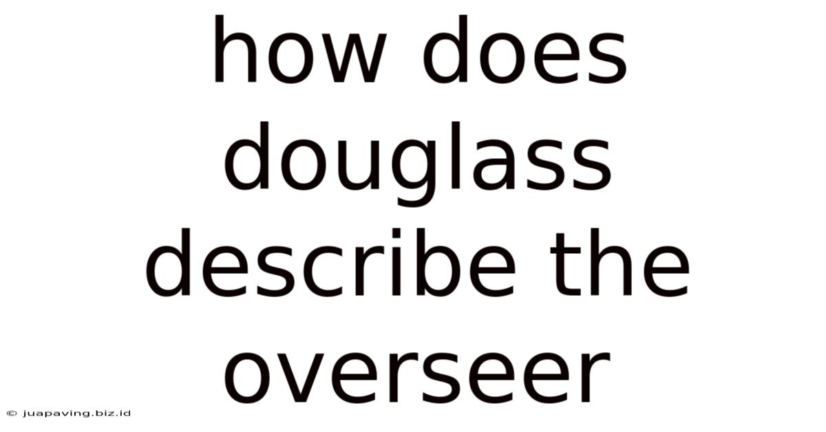 How Does Douglass Describe The Overseer