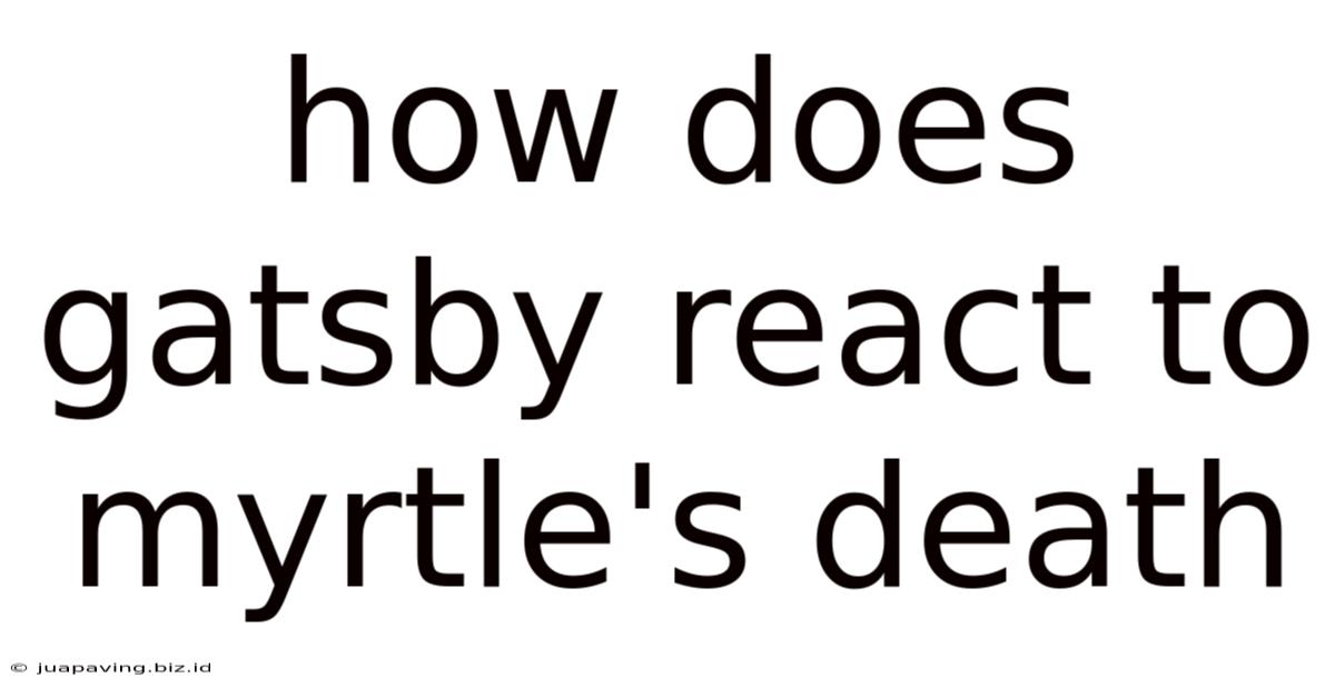 How Does Gatsby React To Myrtle's Death