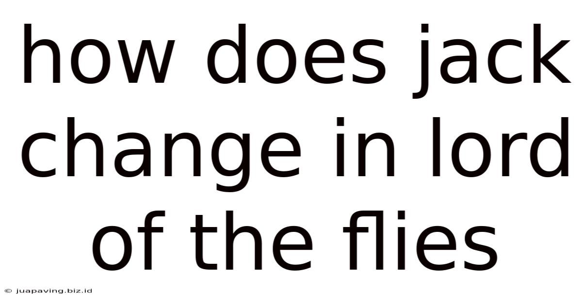 How Does Jack Change In Lord Of The Flies