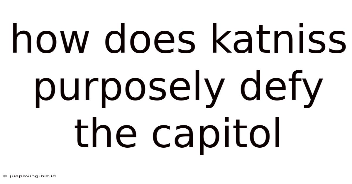 How Does Katniss Purposely Defy The Capitol