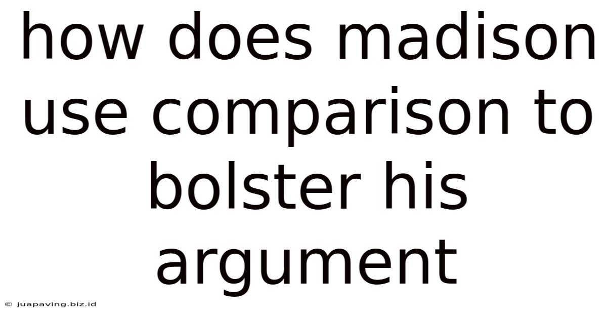 How Does Madison Use Comparison To Bolster His Argument