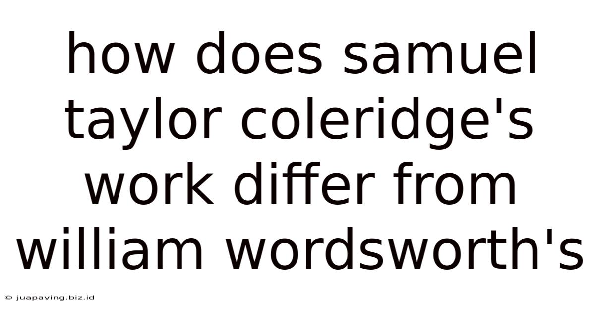 How Does Samuel Taylor Coleridge's Work Differ From William Wordsworth's