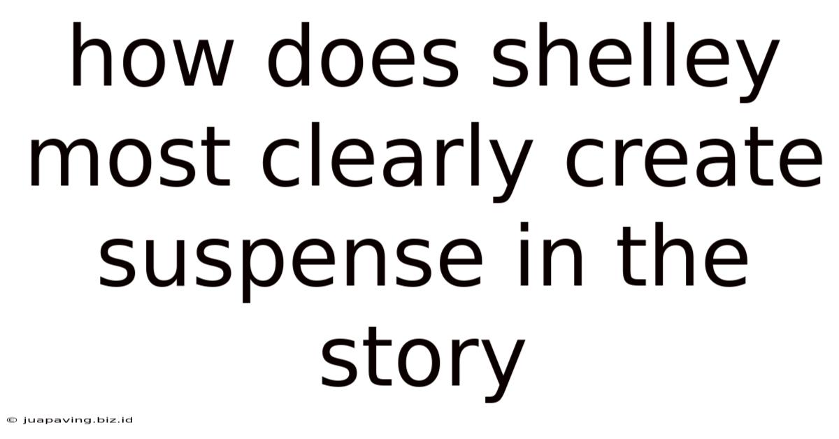 How Does Shelley Most Clearly Create Suspense In The Story