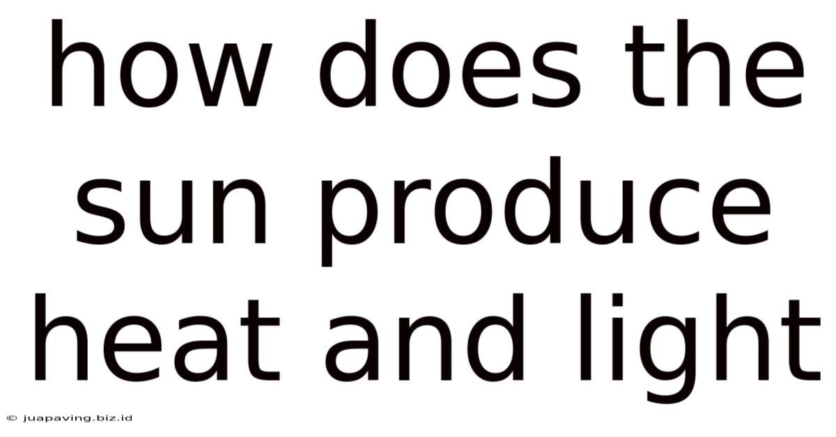 How Does The Sun Produce Heat And Light