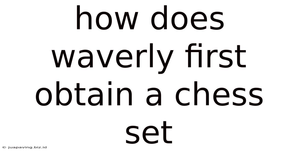 How Does Waverly First Obtain A Chess Set