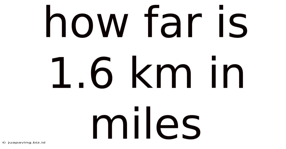 How Far Is 1.6 Km In Miles