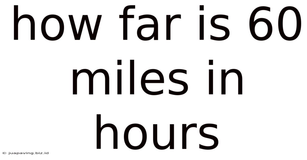 How Far Is 60 Miles In Hours