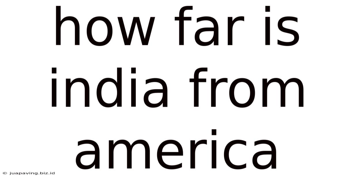 How Far Is India From America