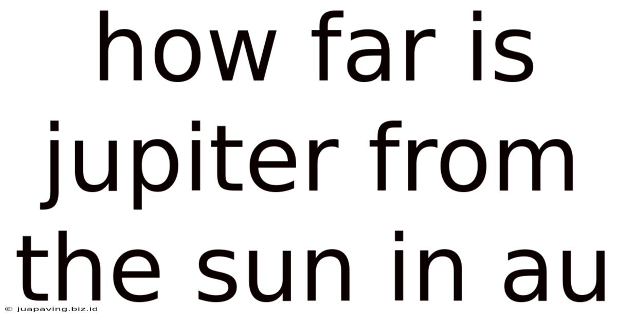 How Far Is Jupiter From The Sun In Au