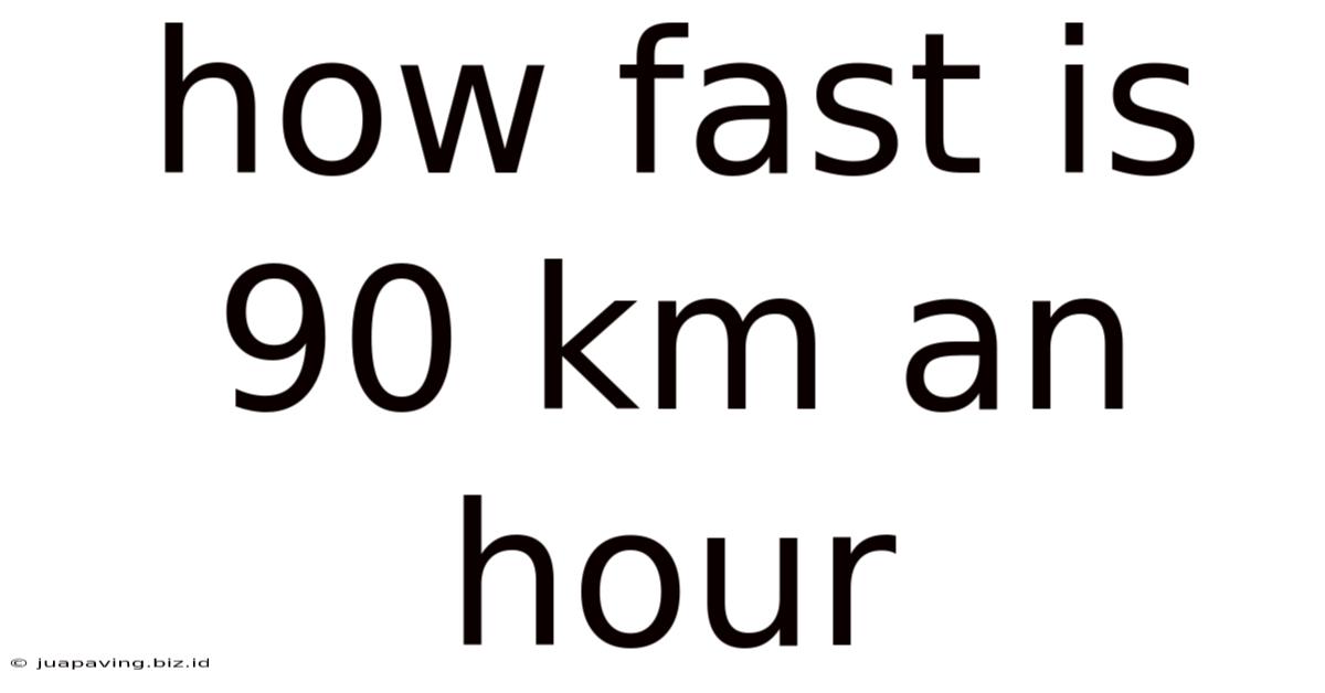 How Fast Is 90 Km An Hour