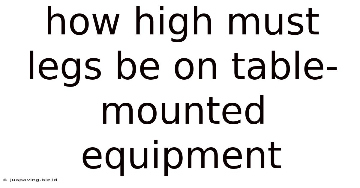 How High Must Legs Be On Table-mounted Equipment