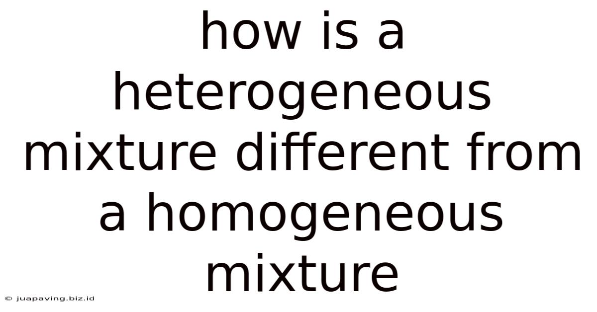 How Is A Heterogeneous Mixture Different From A Homogeneous Mixture