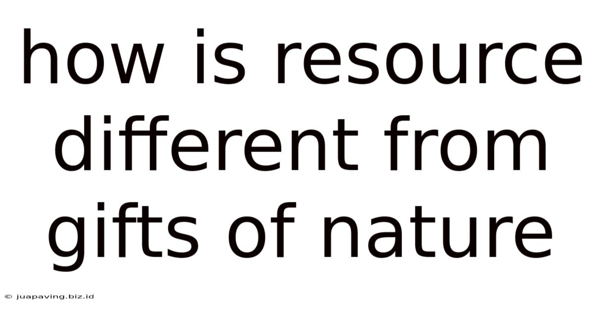 How Is Resource Different From Gifts Of Nature
