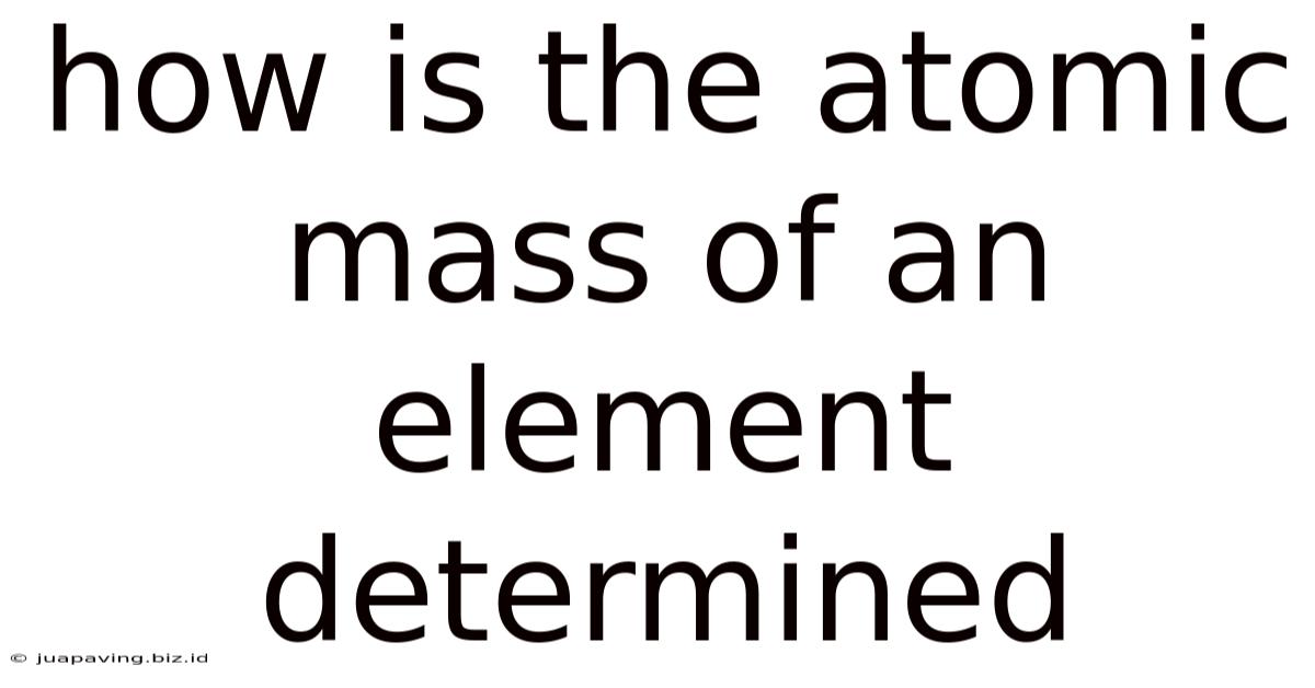 How Is The Atomic Mass Of An Element Determined
