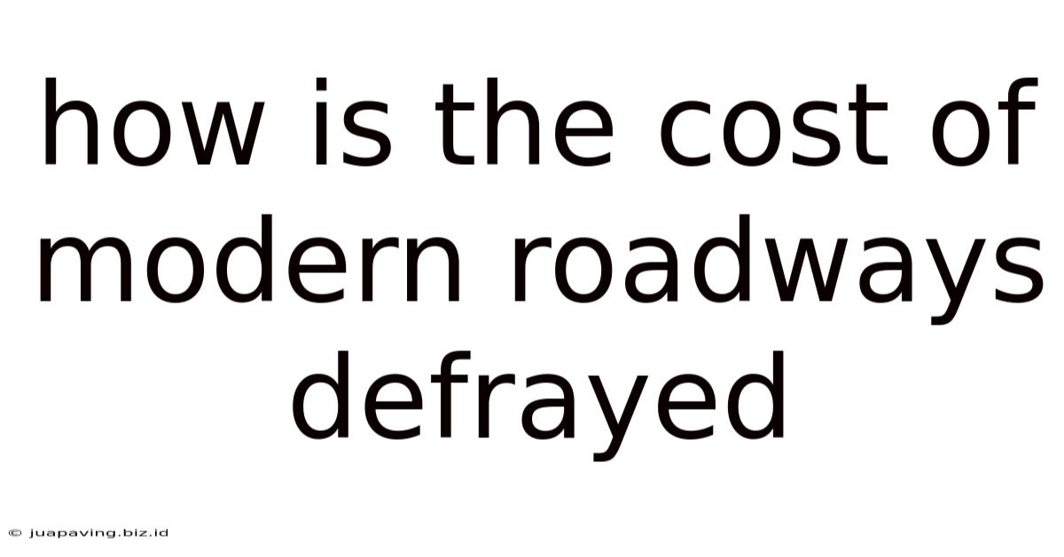 How Is The Cost Of Modern Roadways Defrayed
