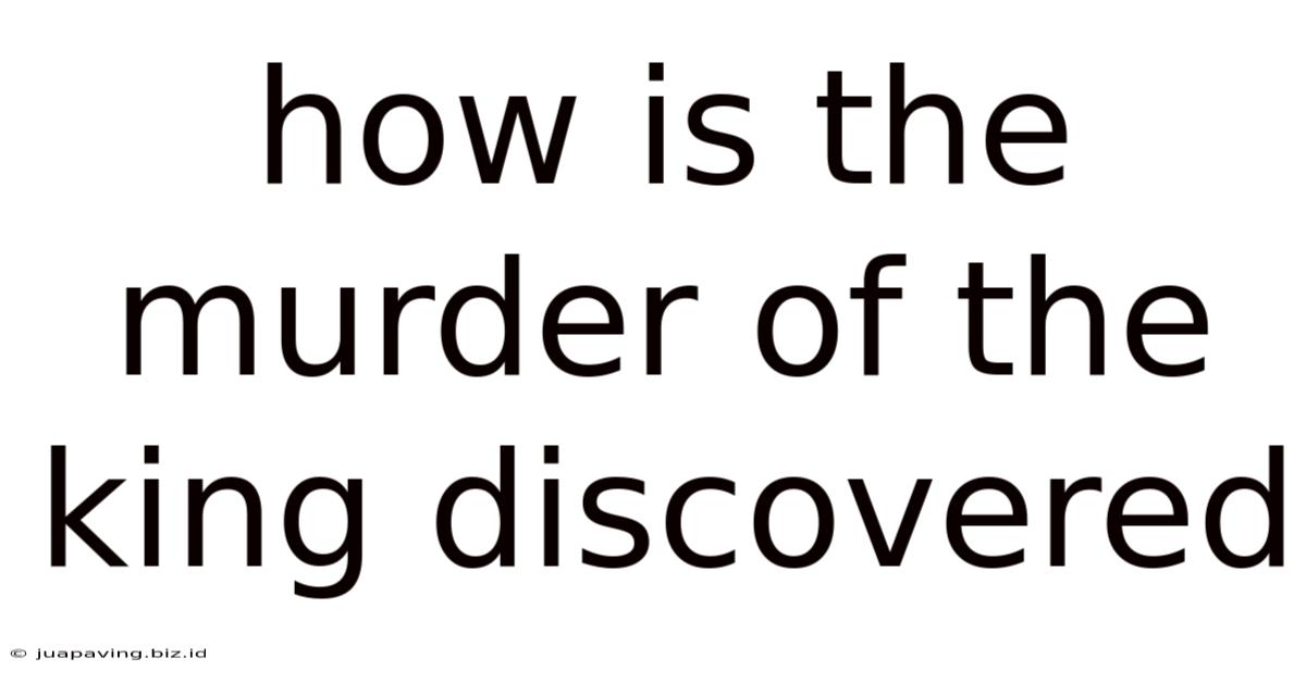 How Is The Murder Of The King Discovered