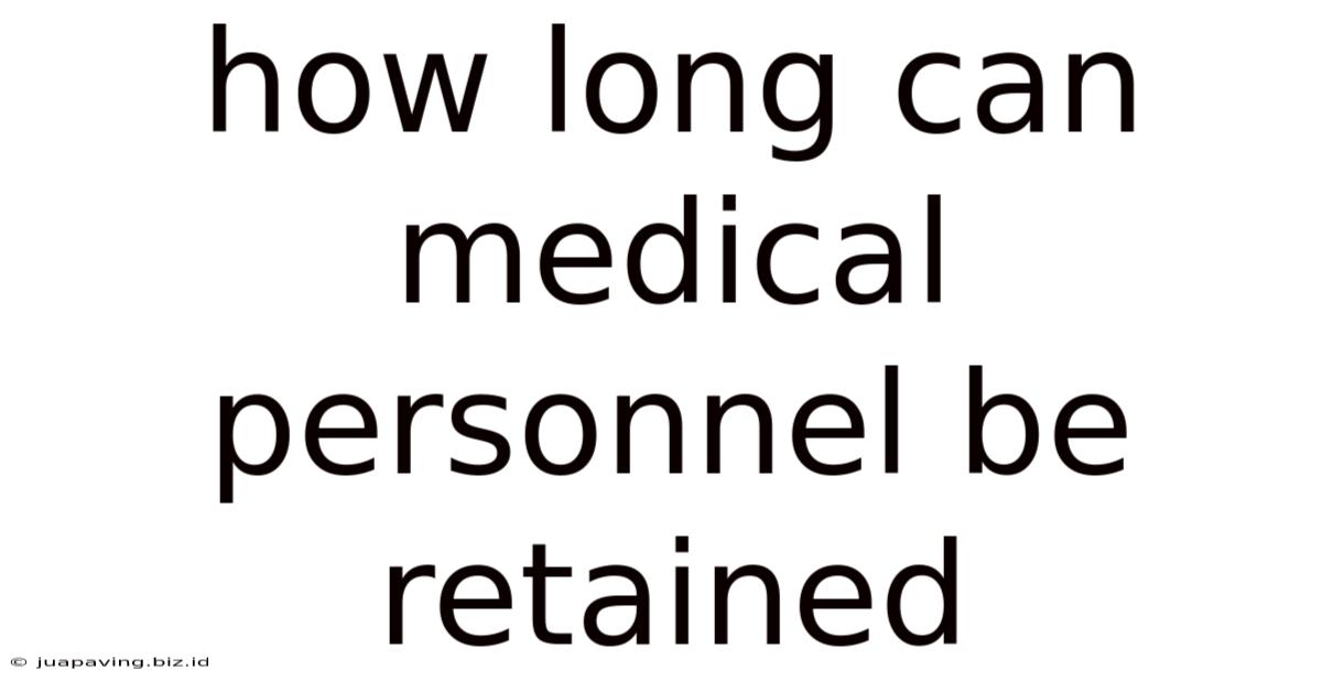 How Long Can Medical Personnel Be Retained