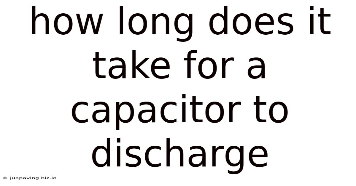 How Long Does It Take For A Capacitor To Discharge