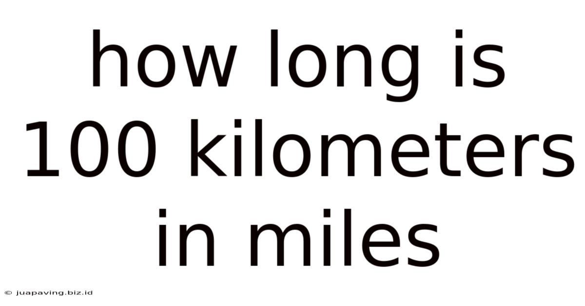 How Long Is 100 Kilometers In Miles