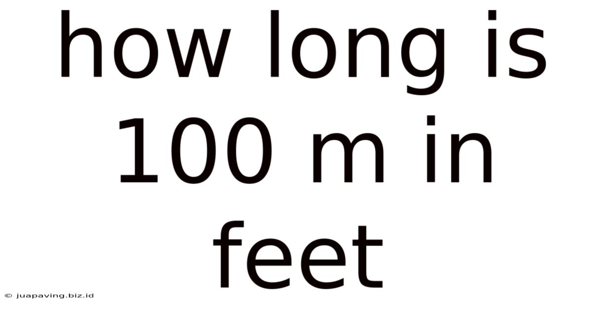 How Long Is 100 M In Feet