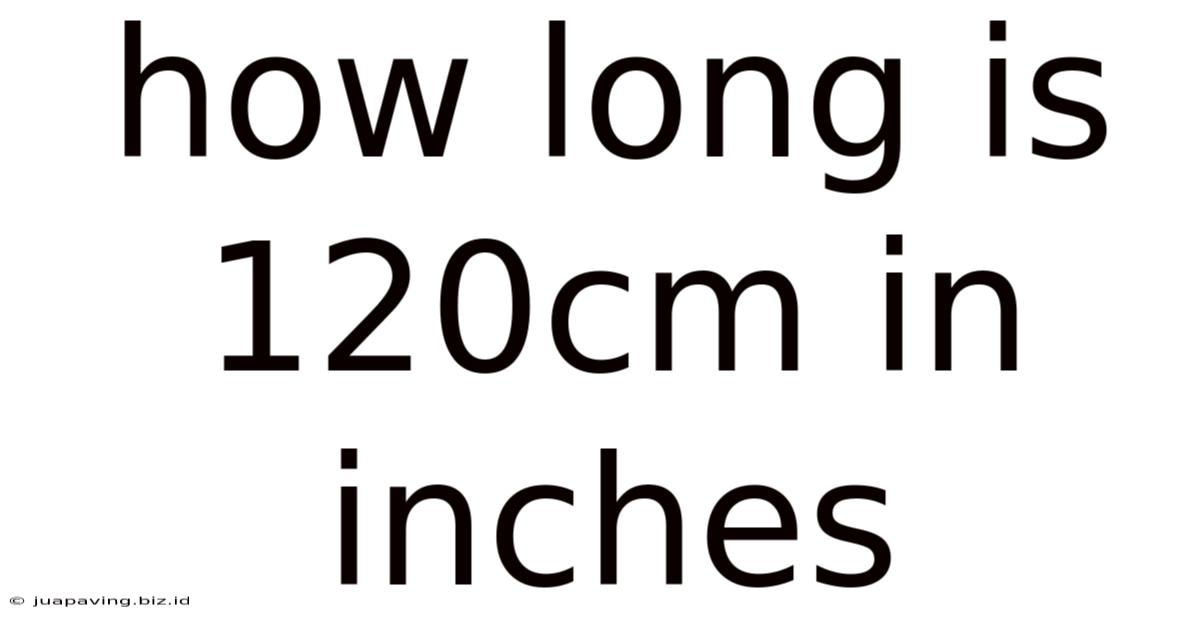 How Long Is 120cm In Inches