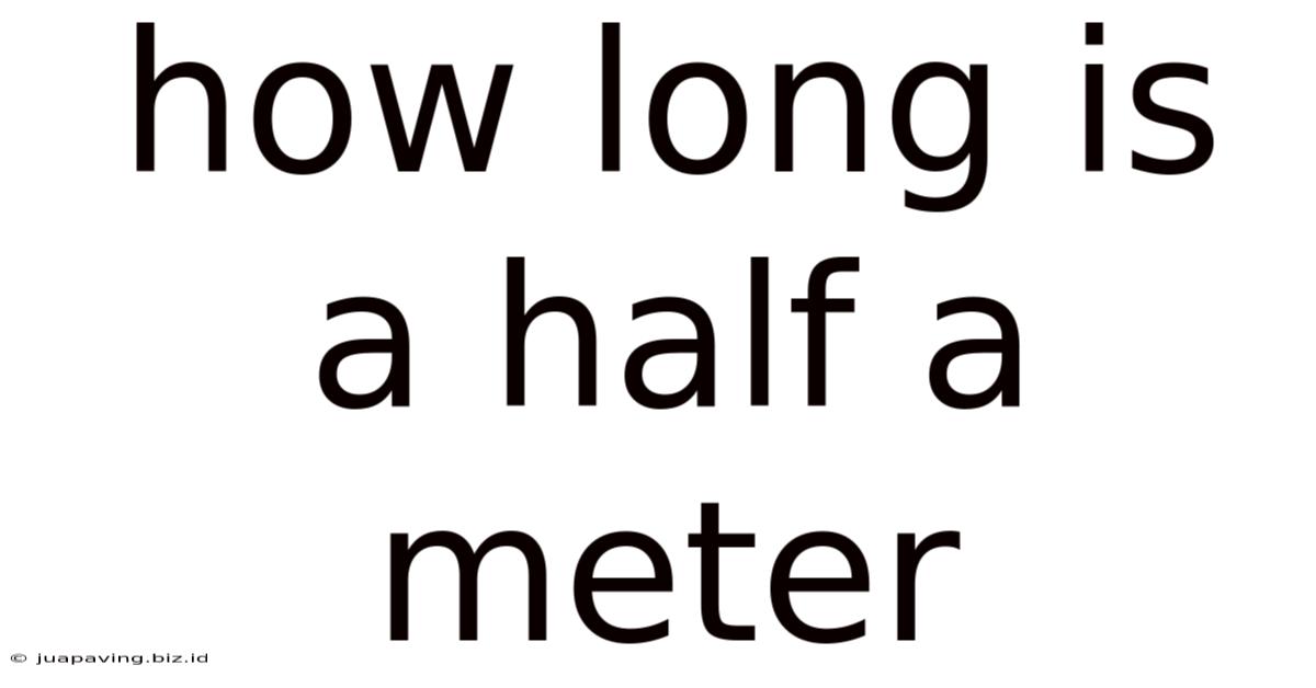 How Long Is A Half A Meter