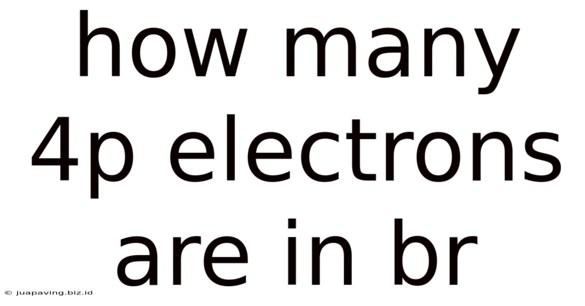 How Many 4p Electrons Are In Br