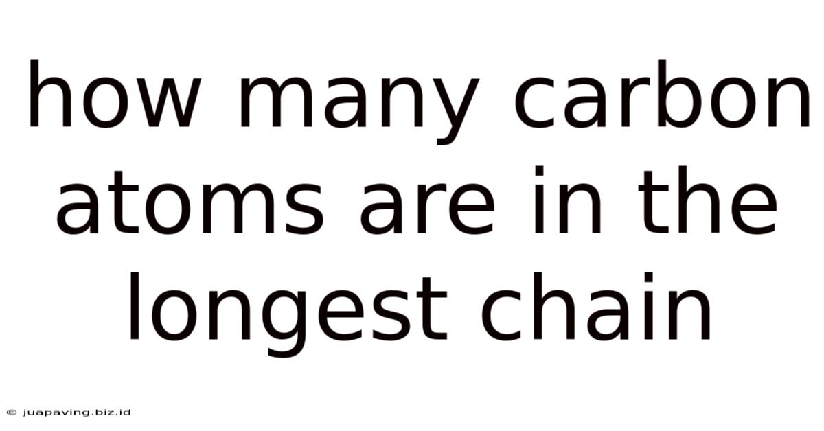 How Many Carbon Atoms Are In The Longest Chain