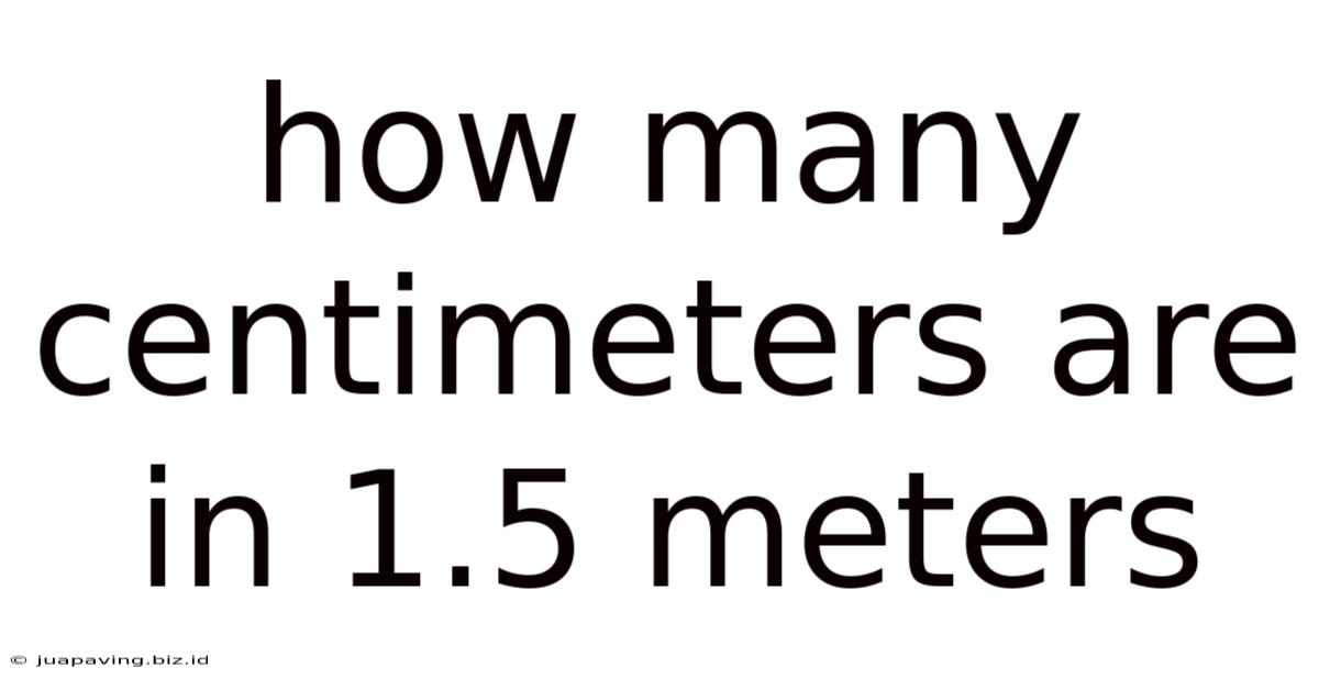 How Many Centimeters Are In 1.5 Meters