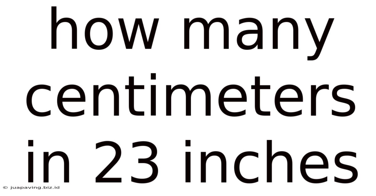 How Many Centimeters In 23 Inches