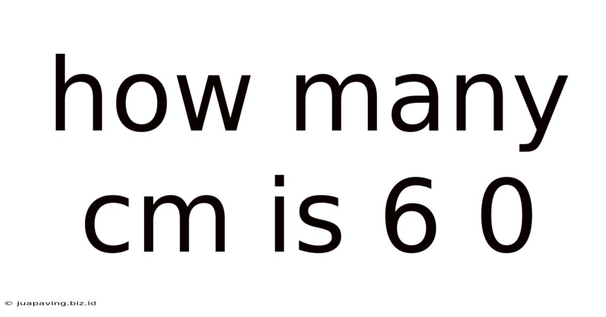 How Many Cm Is 6 0