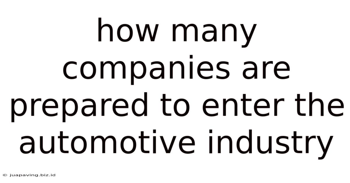 How Many Companies Are Prepared To Enter The Automotive Industry