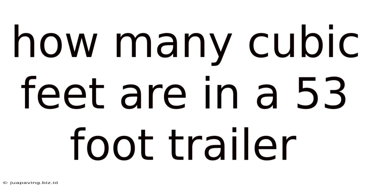 How Many Cubic Feet Are In A 53 Foot Trailer