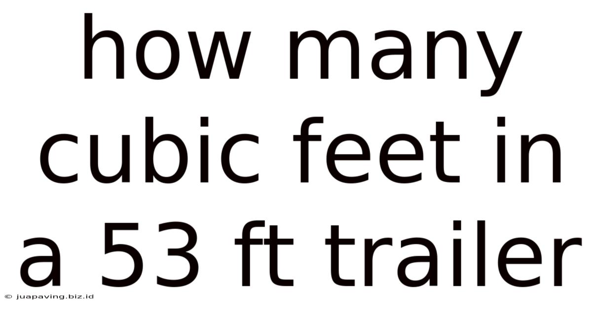 How Many Cubic Feet In A 53 Ft Trailer
