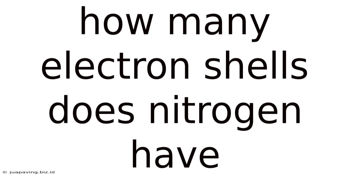 How Many Electron Shells Does Nitrogen Have