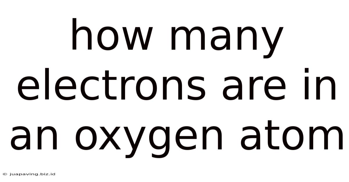 How Many Electrons Are In An Oxygen Atom