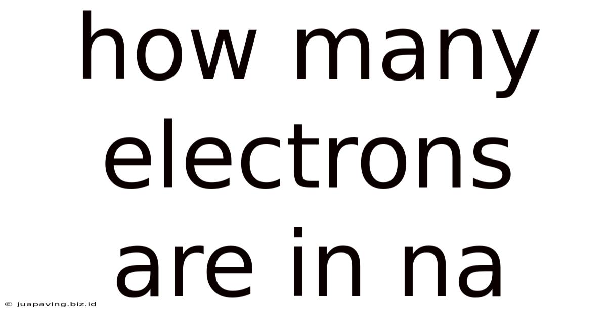 How Many Electrons Are In Na