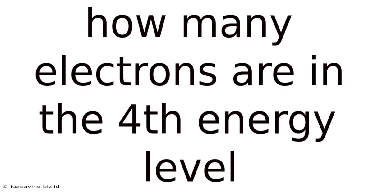 How Many Electrons Are In The 4th Energy Level