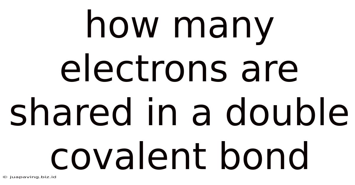 How Many Electrons Are Shared In A Double Covalent Bond