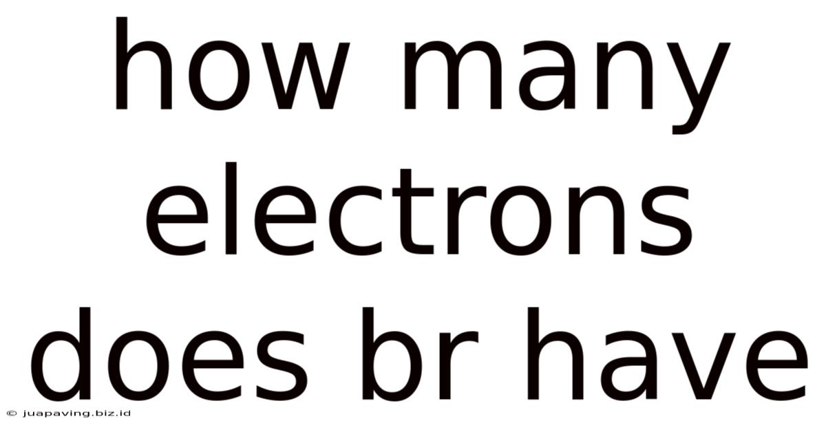 How Many Electrons Does Br Have