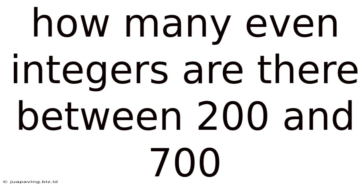How Many Even Integers Are There Between 200 And 700