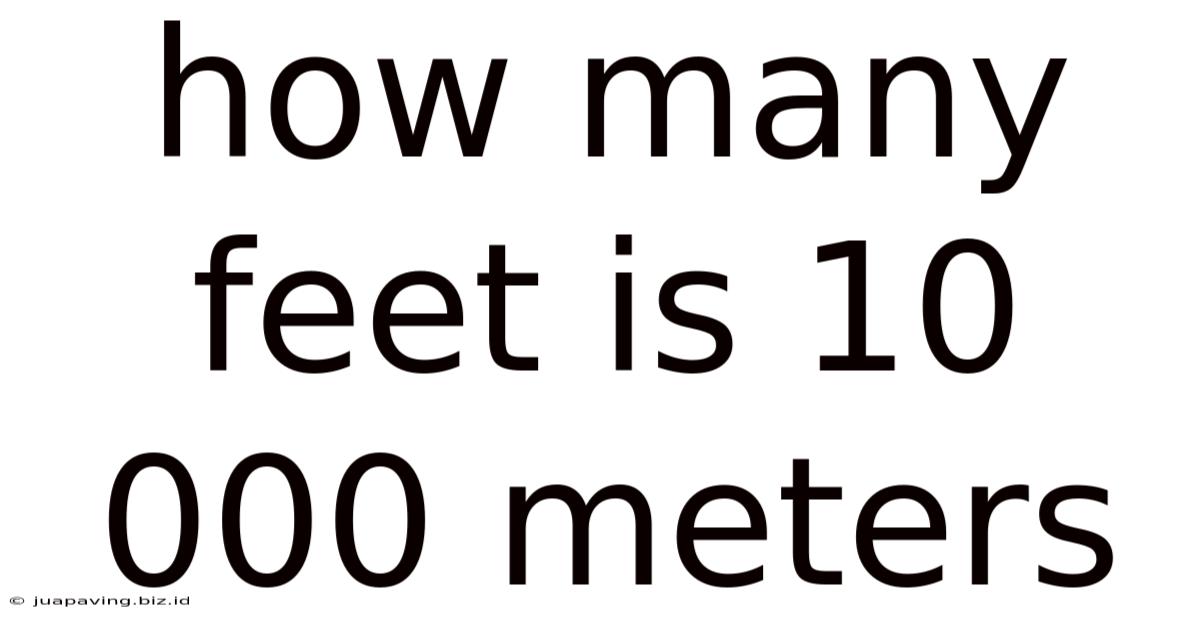 How Many Feet Is 10 000 Meters