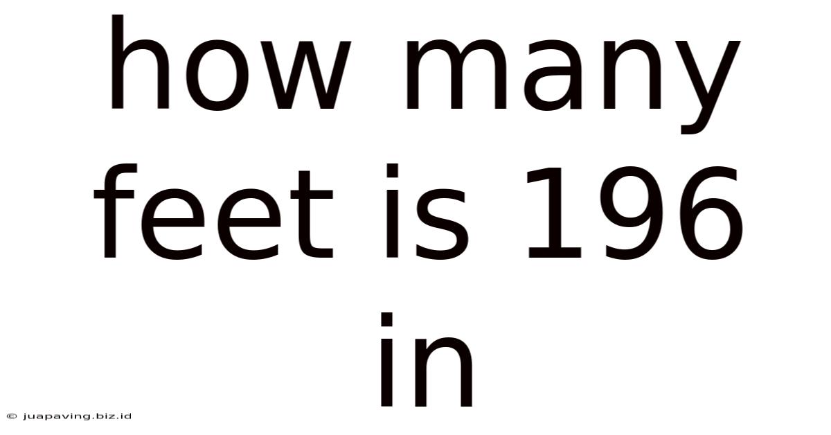 How Many Feet Is 196 In