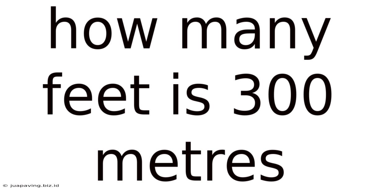 How Many Feet Is 300 Metres