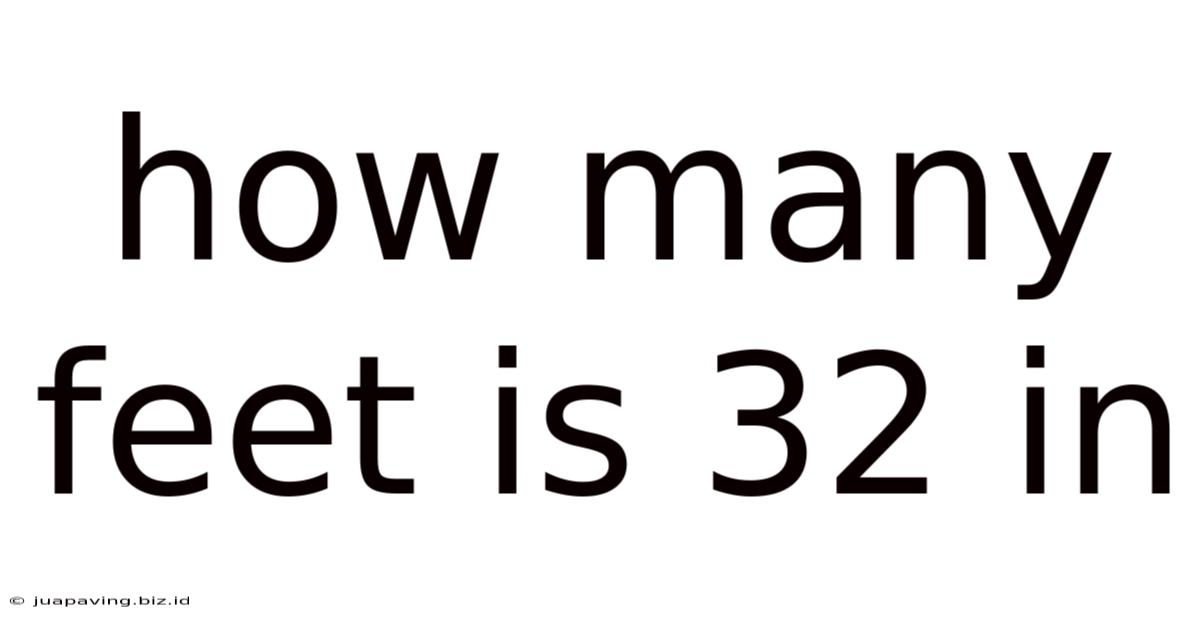 How Many Feet Is 32 In