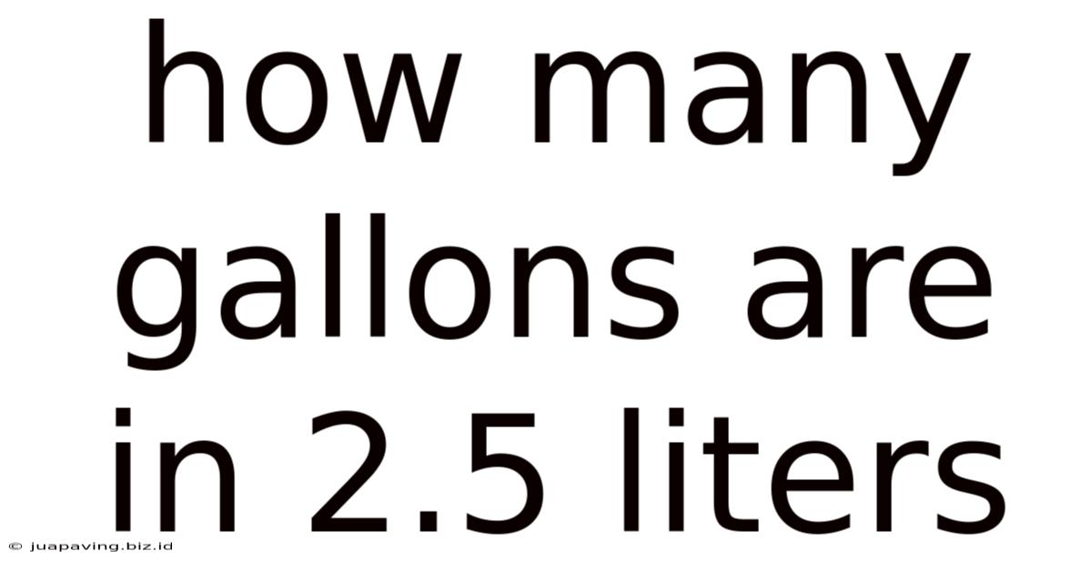 How Many Gallons Are In 2.5 Liters