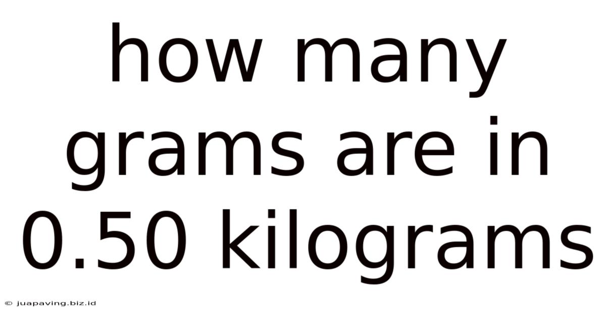How Many Grams Are In 0.50 Kilograms