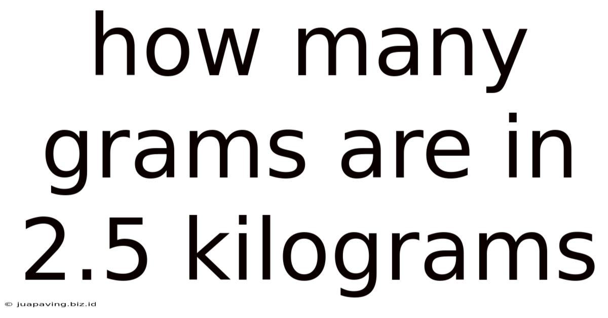 How Many Grams Are In 2.5 Kilograms