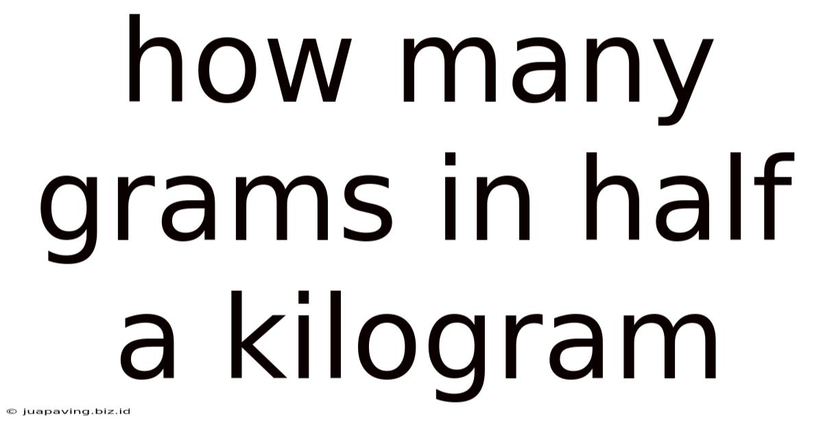 How Many Grams In Half A Kilogram