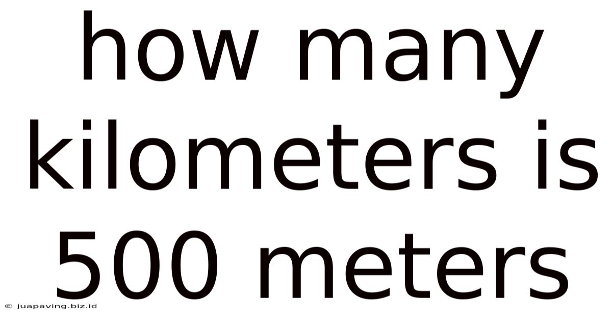 How Many Kilometers Is 500 Meters